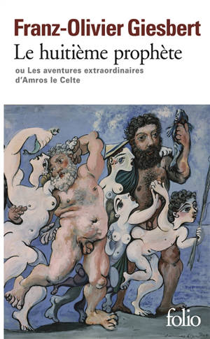 Le huitième prophète ou Les aventures extraordinaires d'Amros le Celte - Franz-Olivier Giesbert