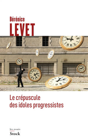Le crépuscule des idoles progressistes - Bérénice Levet