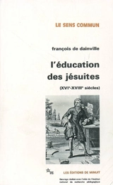 L'éducation des jésuites : (XVIe-XVIIe siècles) - François de Dainville