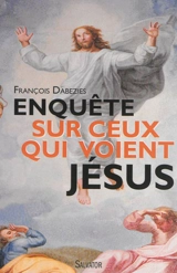 Enquête sur ceux qui voient Jésus - François Dabezies