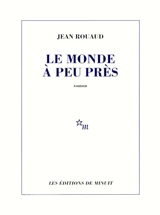 Le monde à peu près - Jean Rouaud