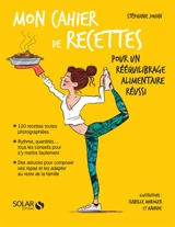 Mon cahier de recettes pour un rééquilibrage alimentaire réussi - Stéphanie Jouan