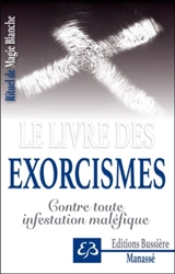 Rituel de magie blanche. Vol. 6. Le livre des exorcismes : contenant les instructions et exorcismes pour rejeter les esprits malins des corps obsédés, guérir toutes sortes de maléfices et réprimer toutes infestations du démon - Benjamin Manassé