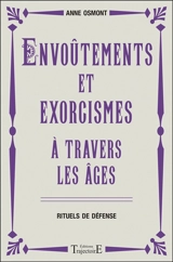 Envoûtements et exorcismes à travers les âges : rituels de défense - Anne Osmont
