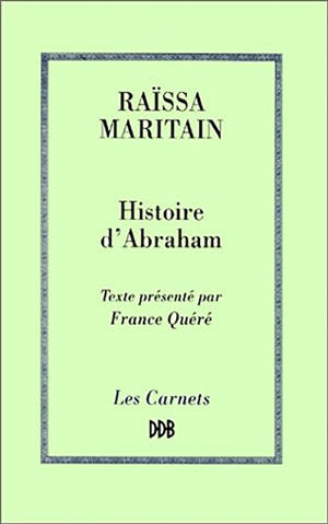 Histoire d'Abraham ou Les premiers âges de la conscience morale - Raïssa Maritain