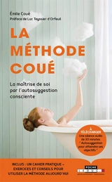 La méthode Coué ou La maîtrise de soi par l'autosuggestion consciente - Emile Coué