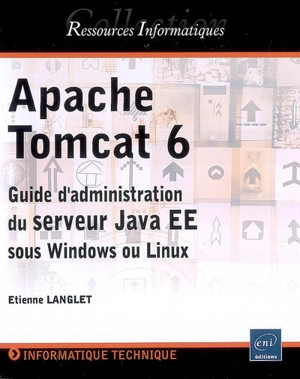 Apache Tomcat 6 : guide d'administration du serveur Java EE sous Windows et Linux - Etienne Langlet