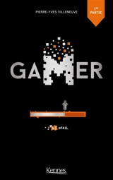 Gamer. Vol. 6-1. #Fail : 1e partie - Pierre-Yves Villeneuve