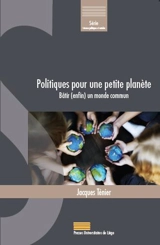 Politiques pour une petite planète : bâtir (enfin) un monde commun - Jacques Ténier