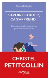 Savoir écouter, ça s'apprend ! : techniques simples et concrètes pour bien communiquer - Christel Petitcollin