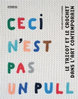 Ceci n'est pas un pull : le tricot et le crochet dans l'art contemporain - Charlotte Vannier