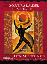 S'ouvrir à l'amour et au bonheur : prières et méditations - Miguel Ruiz
