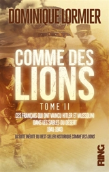 Comme des lions. Vol. 2. Ces Français qui ont vaincu Hitler et Mussolini dans les sables du désert : 1941-1943 - Dominique Lormier