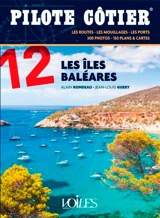Les îles Baléares : les routes, les mouillages, les ports : 300 photos, 150 plans & cartes - Alain Rondeau