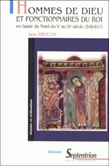 Hommes de Dieu et fonctionnaires du roi en Gaule du Nord du Ve siècle au IXe siècle - Jean Heuclin