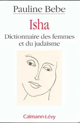 Isha : dictionnaire des femmes et du judaïsme - Pauline Bebe