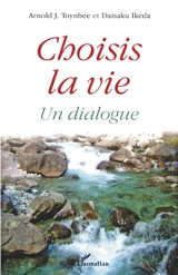 Choisis la vie : un dialogue - Arnold Toynbee