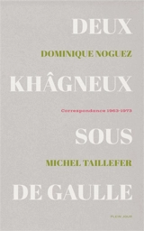 Deux khâgneux sous de Gaulle : correspondance 1963-1973 - Dominique Noguez