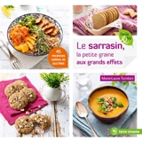Le sarrasin, la petite graine aux grands effets : 45 recettes salées et sucrées - Marie-Laure Tombini
