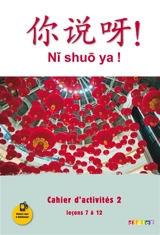 Ni shuo ya !, méthode de chinois : cahier d'activités 2, leçons 7 à 12 - Arnaud Arslangul