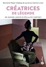 Créatrices de légende : de Jeanne Lanvin à Stella McCartney - Bertrand Meyer-Stabley