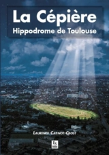 La Cépière : hippodrome de Toulouse - Laurence Catinot-Crost