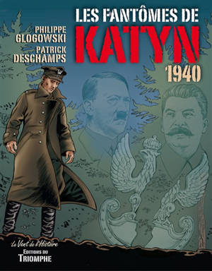 Les fantômes de Katyn : 1940 - Patrick Deschamps