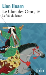 Le clan des Otori. Vol. 4. Le vol du héron - Lian Hearn