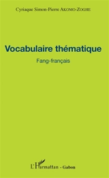 Vocabulaire thématique : fang-français - Cyriaque Simon-Pierre Akomo-Zoghe