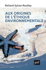 Aux origines de l'éthique environnementale - Richard Sylvan Routley