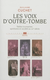 Les voix d'outre-tombe : tables tournantes, spiritisme et société au XIXe siècle - Guillaume Cuchet