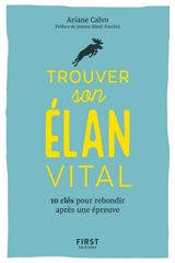 Trouver son élan vital : 10 clés pour rebondir après une épreuve - Ariane Calvo