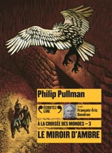 A la croisée des mondes. Vol. 3. Le miroir d'ambre - Philip Pullman