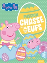 Peppa Pig : mission chasse aux oeufs - Stéphanie Go
