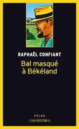 Bal masqué à Békéland : roman policier - Raphaël Confiant
