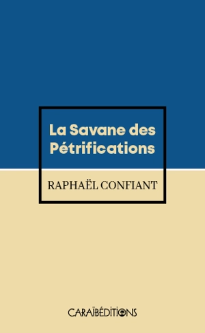 La savane des pétrifications - Raphaël Confiant