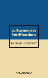 La savane des pétrifications - Raphaël Confiant