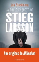La folle enquête de Stieg Larsson : sur la trace des assassins d'Olof Palme - Jan Stocklassa
