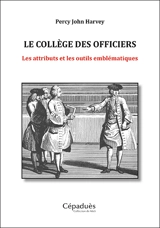 Le collège des officiers : les attributs et les outils emblématiques - Percy John Harvey