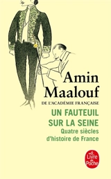 Un fauteuil sur la Seine : quatre siècles d'histoire de France - Amin Maalouf