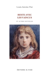 Reste avec les vaincus : et autres nouvelles - Louis-Antoine Prat