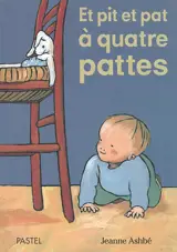 Et pit et pat à quatre pattes - Jeanne Ashbé