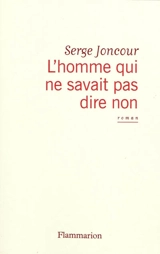 L'homme qui ne savait pas dire non - Serge Joncour