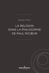 La religion dans la philosophie de Paul Ricoeur - Daniel Frey