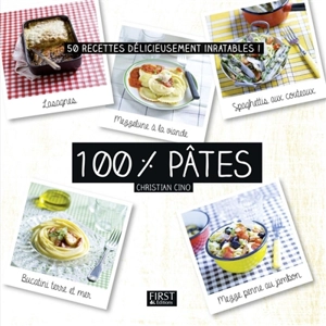 100 % pâtes : 50 recettes délicieusement inratables ! - Christian Cino