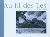 Au fil des îles : 1960-1980 - Jean-Claude Bosmel