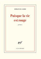Puisque la vie est rouge : poèmes - Emmanuel Godo