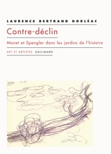 Contre-déclin, Monet et Spengler dans les jardins de l'histoire - Laurence Bertrand Dorléac