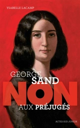 George Sand : non aux préjugés - Ysabelle Lacamp