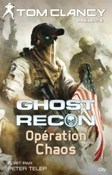 Ghost recon. Vol. 3. Opération Chaos - Peter Telep